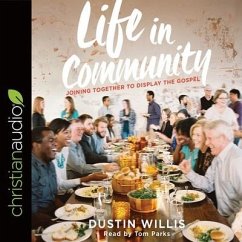 Life in Community Lib/E: Joining Together to Display the Gospel - Willis, Dustin; Parks, Tom