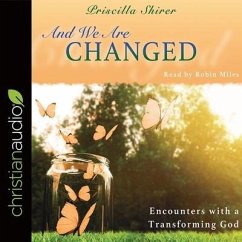 And We Are Changed: Encounters with a Transforming God - Shirer, Priscilla