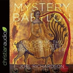 Mystery Babylon Lib/E: Unlocking the Bible's Greatest Prophetic Mystery - Richardson, Joel