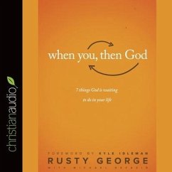 When You, Then God: 7 Things God Is Waiting to Do in Your Life - George, Rusty