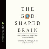 God-Shaped Brain Lib/E: How Changing Your View of God Transforms Your Life