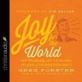 Joy for the World Lib/E: How Christianity Lost Its Cultural Influence and Can Begin Rebuilding It