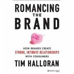 Romancing the Brand Lib/E: How Brands Create Strong, Intimate Relationships with Consumers