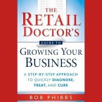 The Retail Doctor's Guide to Growing Your Business Lib/E: A Step-By-Step Approach to Quickly Diagnose, Treat, and Cure