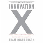 Innovation X Lib/E: Why a Company's Toughest Problems Are Its Greatest Advantage