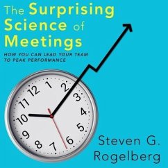 The Surprising Science of Meetings: How You Can Lead Your Team to Peak Performance - Rogelberg, Steven G.