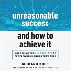 Unreasonable Success and How to Achieve It Lib/E: Unlocking the Nine Secrets of People Who Changed the World