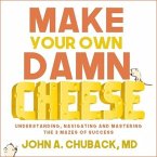 Make Your Own Damn Cheese Lib/E: Understanding, Navigating, and Mastering the 3 Mazes of Success