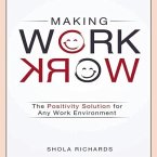 Making Work Work Lib/E: The Positivity Solution for Any Work Environment