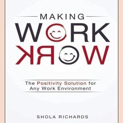 Making Work Work Lib/E: The Positivity Solution for Any Work Environment - Richards, Shola
