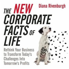 The New Corporate Facts Life Lib/E: Rethink Your Business to Transform Today's Challenges Into Tomorrow's Profits - Rivenburgh, Diana