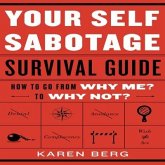 Your Self-Sabotage Survival Guide Lib/E: How to Go from Why Me? to Why Not?