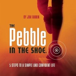 The Pebble in the Shoe: 5 Steps to a Simple Confident Life - Fannin, Jim