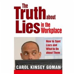 The Truth about Lies in the Workplace: How to Spot Liars and What to Do about Them - Kinsey Goman, Carol