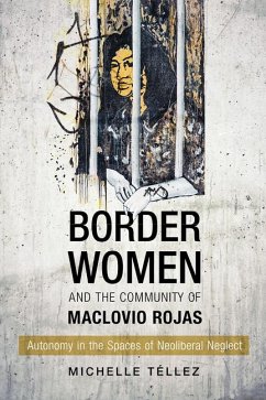 Border Women and the Community of Maclovio Rojas: Autonomy in the Spaces of Neoliberal Neglect - Téllez, Michelle