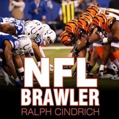NFL Brawler: A Player-Turned-Agent's Forty Years in the Bloody Trenches of the National Football League - Cindrich, Ralph