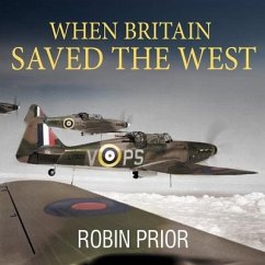 When Britain Saved the West: The Story of 1940 - Prior, Robin