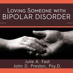 Loving Someone with Bipolar Disorder: Understanding and Helping Your Partner - Fast, Julie A.; Psy D.; Preston, John D.
