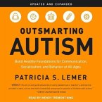 Outsmarting Autism, Updated and Expanded Lib/E: Build Healthy Foundations for Communication, Socialization, and Behavior at All Ages