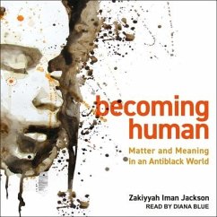 Becoming Human: Matter and Meaning in an Antiblack World - Jackson, Zakiyyah Iman