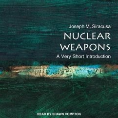 Nuclear Weapons Lib/E: A Very Short Introduction - Siracusa, Joseph