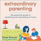 Extraordinary Parenting Lib/E: The Essential Guide to Parenting and Educating at Home