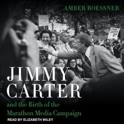 Jimmy Carter and the Birth of the Marathon Media Campaign - Roessner, Amber