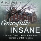 Gracefully Insane Lib/E: Life and Death Inside America's Premier Mental Hospital