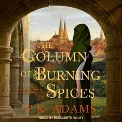 The Column of Burning Spices Lib/E: A Novel of Germany's First Female Physician - Adams, P. K.