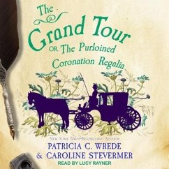 The Grand Tour Lib/E: Or, the Purloined Coronation Regalia - Stevermer, Caroline; Wrede, Patricia C.