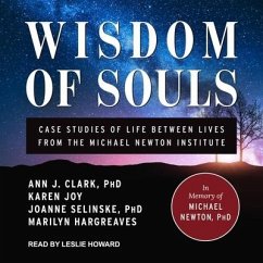 Wisdom of Souls: Case Studies of Life Between Lives from the Michael Newton Institute - Clark, Ann J.; Hargreaves, Marilyn