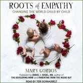 Roots of Empathy Lib/E: Changing the World Child by Child