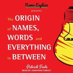 The Origin of Names, Words and Everything in Between Lib/E - Foote, Patrick