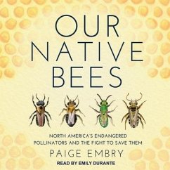 Our Native Bees: North America's Endangered Pollinators and the Fight to Save Them - Embry, Paige