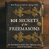 101 Secrets of the Freemasons Lib/E: The Truth Behind the World's Most Mysterious Society
