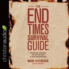 End Times Survival Guide: Ten Biblical Strategies for Faith and Hope in These Uncertain Days - Hitchcock, Mark