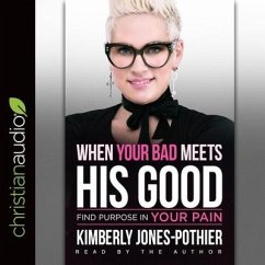 When Your Bad Meets His Good: Find Purpose in Your Pain - Jones-Pothier, Kimberly