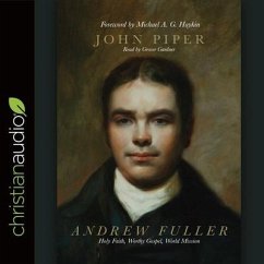 Andrew Fuller Lib/E: Holy Faith, Worthy Gospel, World Mission - Piper, John