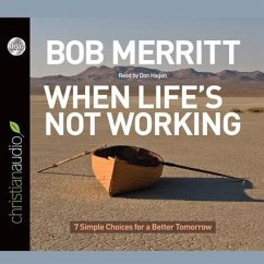 When Life's Not Working: 7 Simple Choices for a Better Tomorrow - Merritt, Bob; Hagen, Don