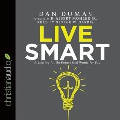 Live Smart Lib/E: Preparing for the Future God Wants for You - Dumas, Dan