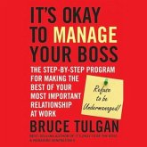 It's Okay to Manage Your Boss Lib/E: The Step-By-Step Program for Making the Best of Your Most Important Relationship at Work