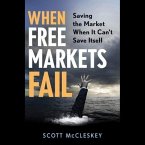 When Free Markets Fail Lib/E: Saving the Market When It Can't Save Itself