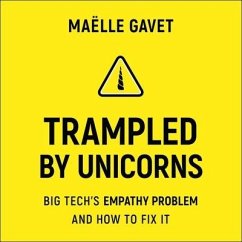 Trampled by Unicorns: Big Tech's Empathy Problem and How to Fix It - Gavet, Maelle