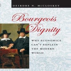 Bourgeois Dignity: Why Economics Can't Explain the Modern World - McCloskey, Deirdre N.