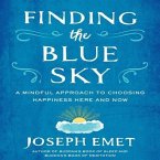 Finding the Blue Sky Lib/E: A Mindful Approach to Choosing Happiness Here and Now