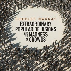 Memoirs Extraordinary Populare Delusions and the Madness Crowds - Mackay, Charles