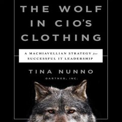 The Wolf in Cio's Clothing Lib/E: A Machiavellian Strategy for Successful It Leadership - Nunno, Tina