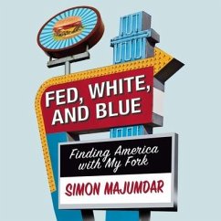 Fed, White, and Blue: Finding America with My Fork - Majumdar, Simon