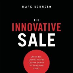 The Innovative Sale Lib/E: Unleash Your Creativity for Better Customer Solutions and Extraordinary Results - Donnolo, Mark