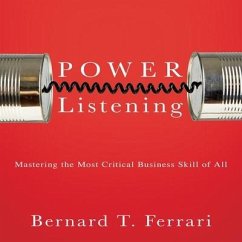Power Listening Lib/E: Mastering the Most Critical Business Skill of All - Ferrari, Bernard T.